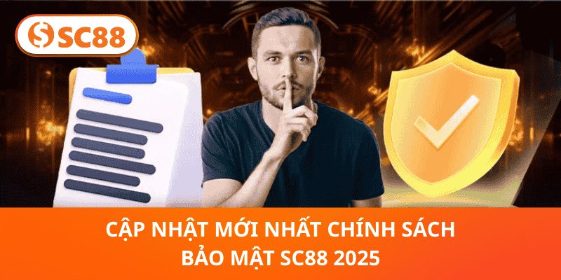 Cập Nhật Mới Nhất Chính Sách Bảo Mật SC88 2025